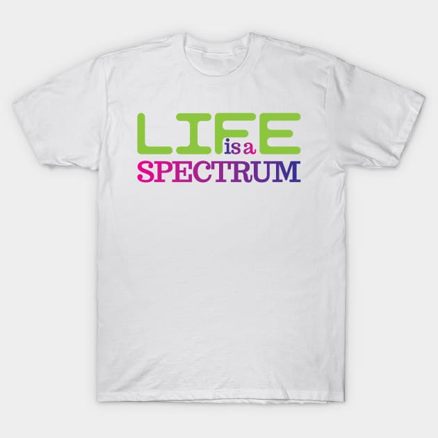 Life is a spectrum T-Shirt by Yourmung